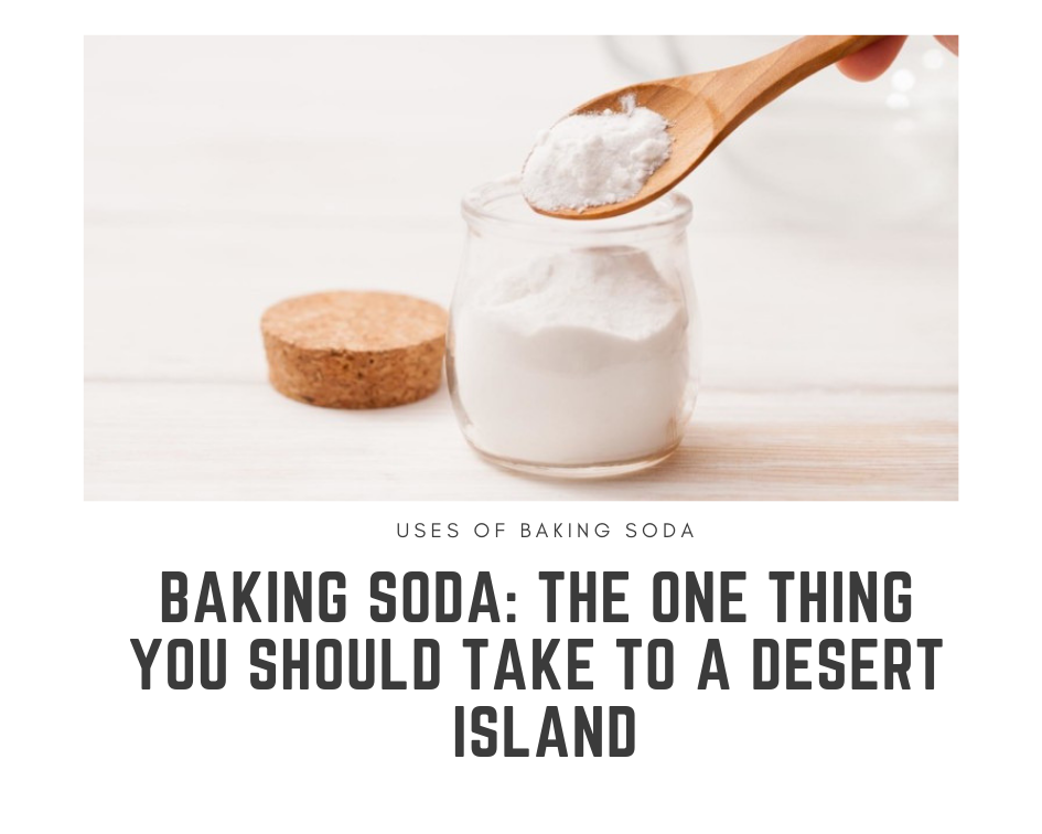 Baking Soda: The One Thing You Should Take To A Desert Island
