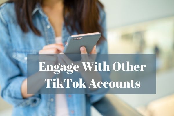 Engage With Other TikTok Accounts