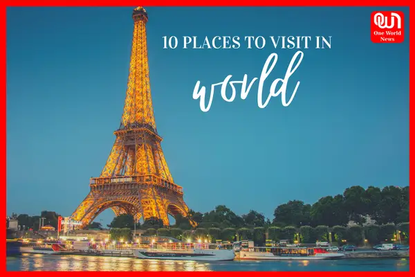 Top 10 Places to Visit in the World