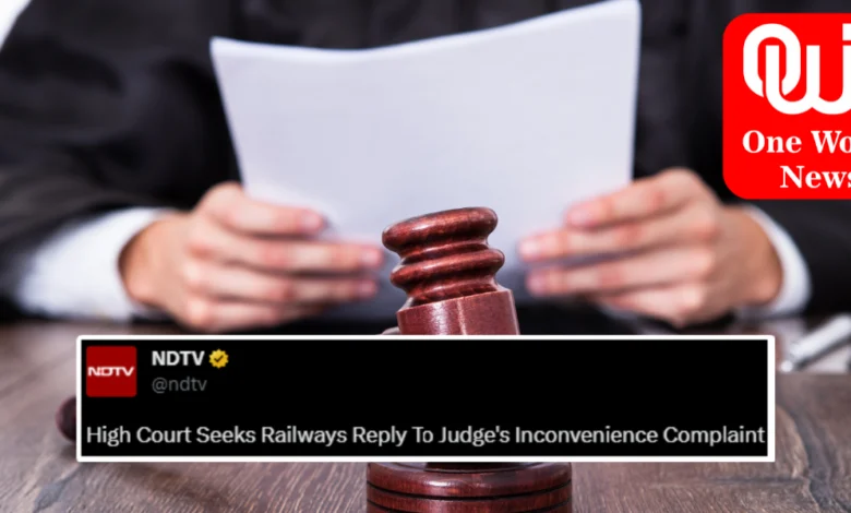 Judge-Complains_-High-Court-Seeks-Railways_-Reply