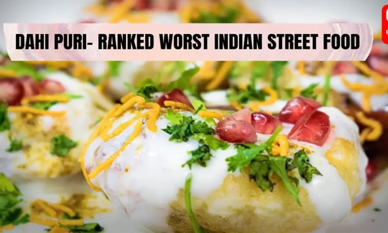 Dahi Puri takes the crown as the worst Indian street food