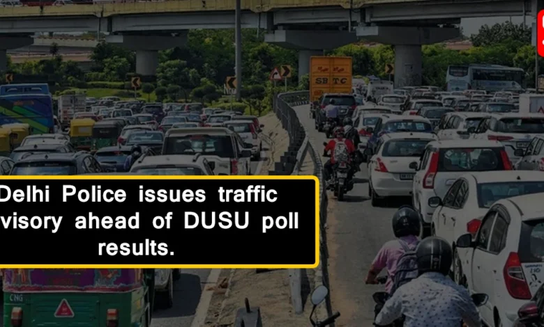 Delhi Police issues traffic advisory ahead of DUSU poll results