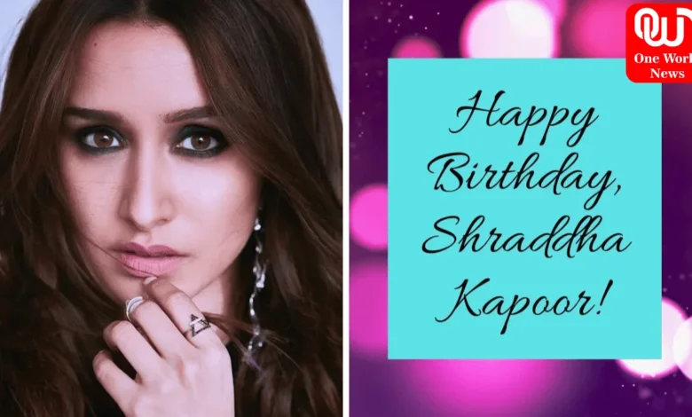 Shraddha Kapoor birthday