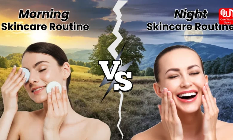 Morning vs night skincare routine